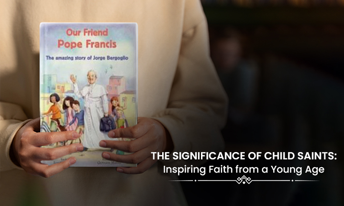 The Significance of Child Saints: Inspiring Faith from a Young Age