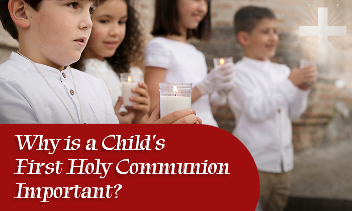 Why is a Child's First Holy Communion Important?