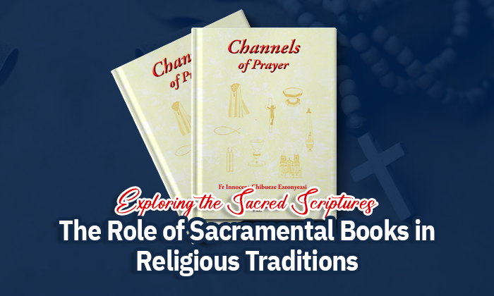 Exploring the Sacred Scriptures: The Role of Sacramental Books in Religious Traditions