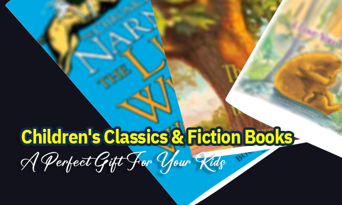 Children's Classics & Fiction Books: A Perfect Gift For Your Kids