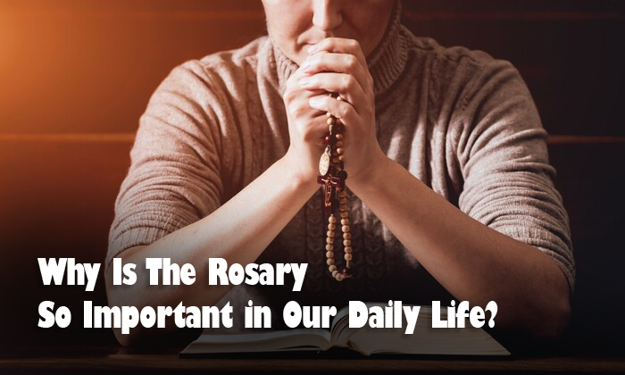 Why Is the Rosary So Important in Our Daily Life?