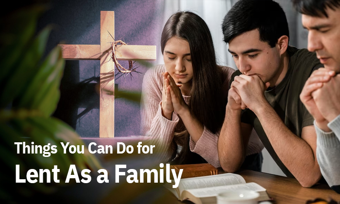 Things You Can Do for Lent As a Family