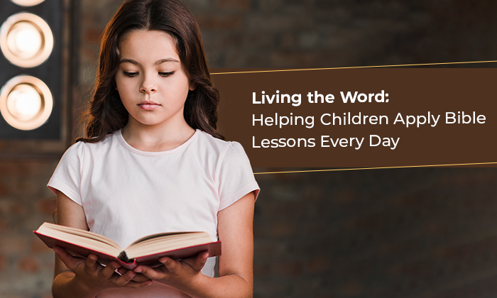 Living the Word: Helping Children Apply Bible Lessons Every Day