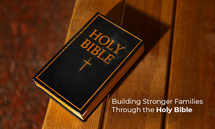 Building Stronger Families Through the Holy Bible