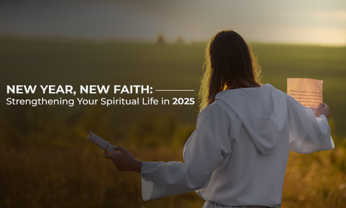 New Year, New Faith: Strengthening Your Spiritual Life in 2025