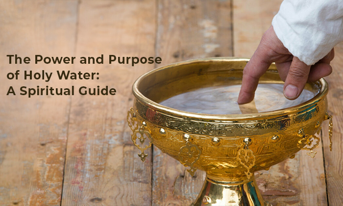 The Power and Purpose of Holy Water: A Spiritual Guide