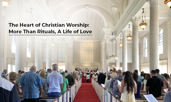 The Heart of Christian Worship: More Than Rituals, A Life of Love