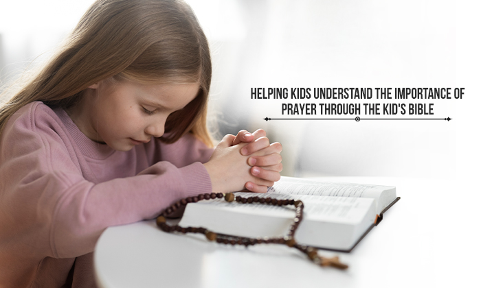 Helping Kids Understand the Importance of Prayer Through Children’s Bible