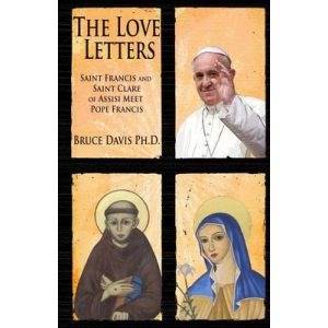The Love Letters: Saint Francis and Saint Clare of Assisi Meet Pope Francis