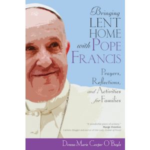 Bringing Lent Home with Pope Francis - Prayers, Reflections, and Activities for Families 