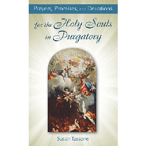 Prayers, Promises, and Devotions for the Holy Souls in Purgatory  