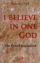 I Believe in One God: The Creed Explained