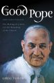 The Good Pope: The Making of a Saint and the Remaking of the Church - the Story of John XXIII and Vatican II