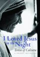 I Loved Jesus in the Night: Mother Teresa of Calcutta
