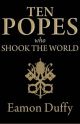 Ten Popes Who Shook the World