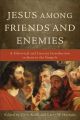 Jesus Among Friends and Enemies: A Historical and Literary Introduction to Jesus in the Gospels