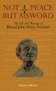 Not Peace But A Sword: The Life and Message of Blessed John Henry Newman