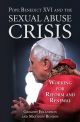 Pope Benedict XVI and the Sexual Abuse Crisis: Working for Reform and Renewal