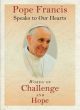 Pope Francis Speaks to Our Hearts: Words of Challenge and Hope