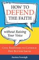 How to Defend the Faith without Raising Your Voice: Civil Responses to Catholic Hot Button Issues
