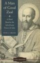 A Man of Good Zeal: A Novel Based on the Life of Saint Francis de Sales