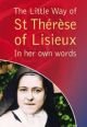 The Little Way of St. Therese of Lisieux: In Her Own Words
