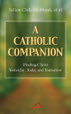 A Catholic Companion: Finding Christ Yesterday, Today and Tomorrow