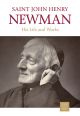 Saint John Henry Newman: His Life and Works 