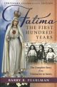 FATIMA, THE FIRST HUNDRED YEARS - The Complete Story from Visionaries to Saints