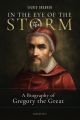  In the Eye of the Storm: A Biography of Gregory the Great