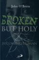Broken But Holy: Becoming Human