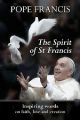 The Spirit of St Francis: Inspiring Words on Faith, Love and Creation