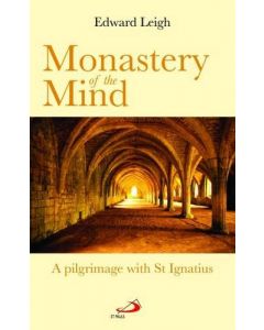 Monastery of the Mind: A Pilgrimage with St Ignatius