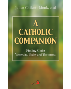A Catholic Companion: Finding Christ Yesterday, Today and Tomorrow