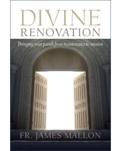 Divine Renovation -- Bringing Your Parish from Maintenance to Mission