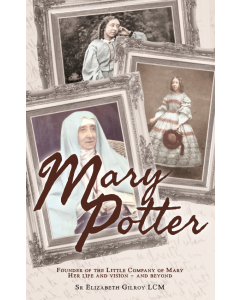 Mary Potter: Founder of the Little Company of Mary: Her Life and Vision