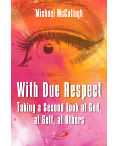 With Due Respect: Taking a Second Look at God, at Self, at Others