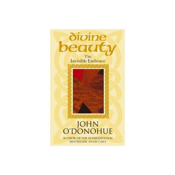 Divine Beauty: The Invisible Embrace - 9780553813098 by O'Donohue, John-  Transworld Publishers Ltd of 1/10/2004