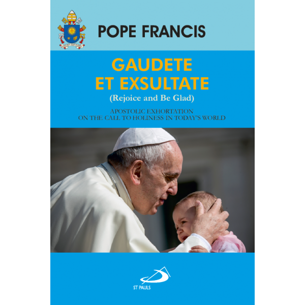 Rejoice and be Glad (Gaudete et Exsultate): Apostolic Exhortation on the  Call to Holiness in Today's World